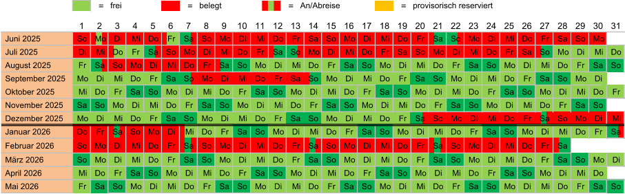 = frei = belegt = An/Abreise = provisorisch reserviert  Juni 2025 So Mo Di Mi Do Fr Sa So Mo Di Mi Do Fr Sa So Mo Di Mi Do Fr Sa So Mo Di Mi Do Fr Sa So Mo  Juli 2025 Di Mi Do Fr Sa So Mo Di Mi Do Fr Sa So Mo Di Mi Do Fr Sa So Mo Di Mi Do Fr Sa So Mo Di Mi Do  August 2025 Fr Sa So Mo Di Mi Do Fr Sa So Mo Di Mi Do Fr Sa So Mo Di Mi Do Fr Sa So Mo Di Mi Do Fr Sa So  September 2025 Mo Di Mi Do Fr Sa So Mo Di Mi Do Fr Sa So Mo Di Mi Do Fr Sa So Mo Di Mi Do Fr Sa So Mo Di  Oktober 2025 Mi Do Fr Sa So Mo Di Mi Do Fr Sa So Mo Di Mi Do Fr Sa So Mo Di Mi Do Fr Sa So Mo Di Mi Do Fr  November 2025 Sa So Mo Di Mi Do Fr Sa So Mo Di Mi Do Fr Sa So Mo Di Mi Do Fr Sa So Mo Di Mi Do Fr Sa So  Dezember 2025 Mo Di Mi Do Fr Sa So Mo Di Mi Do Fr Sa So Mo Di Mi Do Fr Sa So Mo Di Mi Do Fr Sa So Mo Di Mi  Januar 2026 Do Fr Sa So Mo Di Mi Do Fr Sa So Mo Di Mi Do Fr Sa So Mo Di Mi Do Fr Sa So Mo Di Mi Do Fr Sa  Februar 2026 So Mo Di Mi Do Fr Sa So Mo Di Mi Do Fr Sa So Mo Di Mi Do Fr Sa So Mo Di Mi Do Fr Sa  März 2026 So Mo Di Mi Do Fr Sa So Mo Di Mi Do Fr Sa So Mo Di Mi Do Fr Sa So Mo Di Mi Do Fr Sa So Mo Di  April 2026 Mi Do Fr Sa So Mo Di Mi Do Fr Sa So Mo Di Mi Do Fr Sa So Mo Di Mi Do Fr Sa So Mo Di Mi Do  Mai 2026 Fr Sa So Mo Di Mi Do Fr Sa So Mo Di Mi Do Fr Sa So Mo Di Mi Do Fr Sa So Mo Di Mi Do Fr Sa So 31 25 26 27 28 29 30 24 13 14 15 16 17 18 19 20 21 22 23 12 1 2 3 4 5 6 7 8 9 10 11